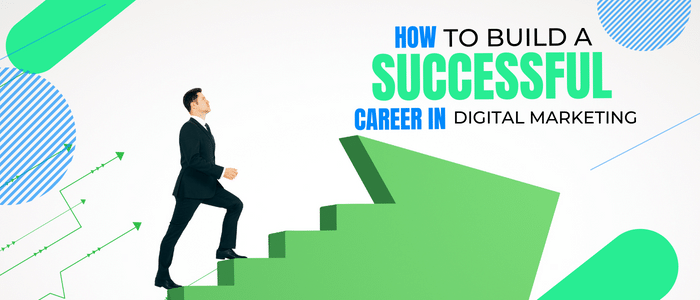 How to Build a Successful Career in Digital Marketing