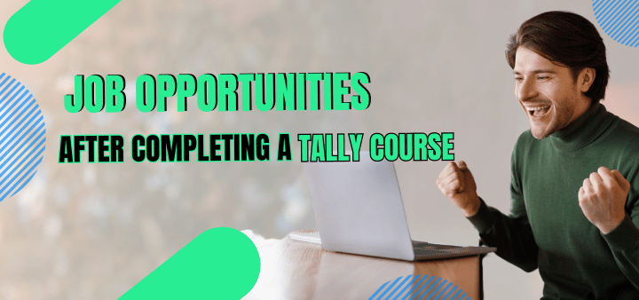 Job Opportunities After Completing a Tally Course